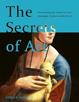 The Secrets of Art Uncovering the mysteries and messages of great works of art 