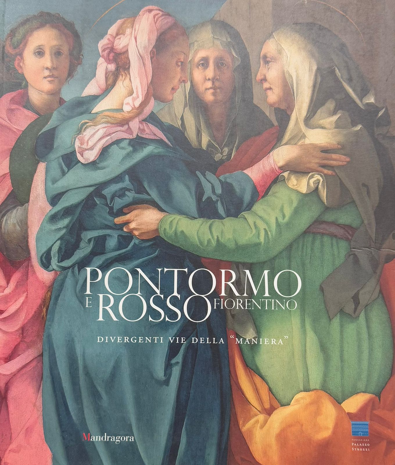 Pontormo e Rosso Fiorentino. Divergenti vie della «maniera»