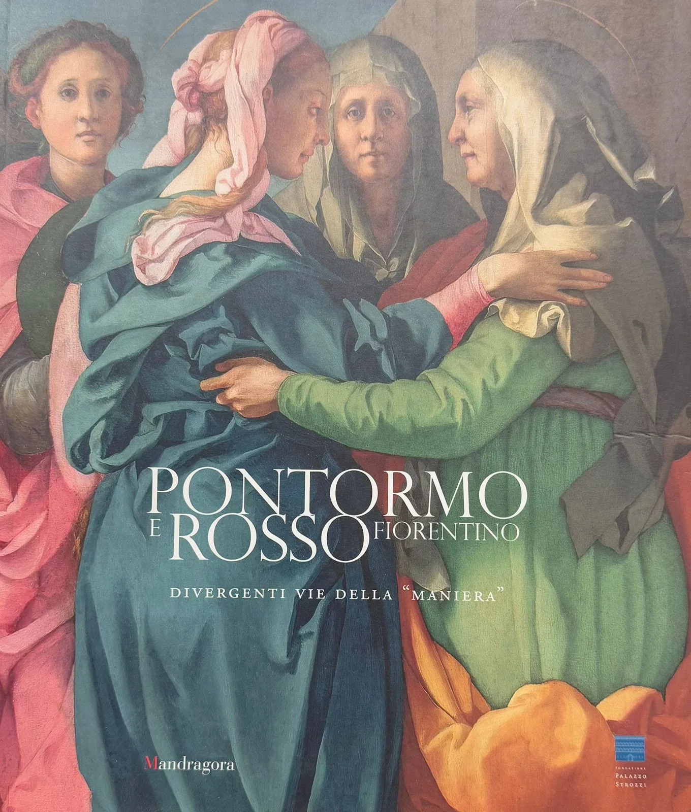 Pontormo e Rosso Fiorentino. Divergenti vie della «maniera»