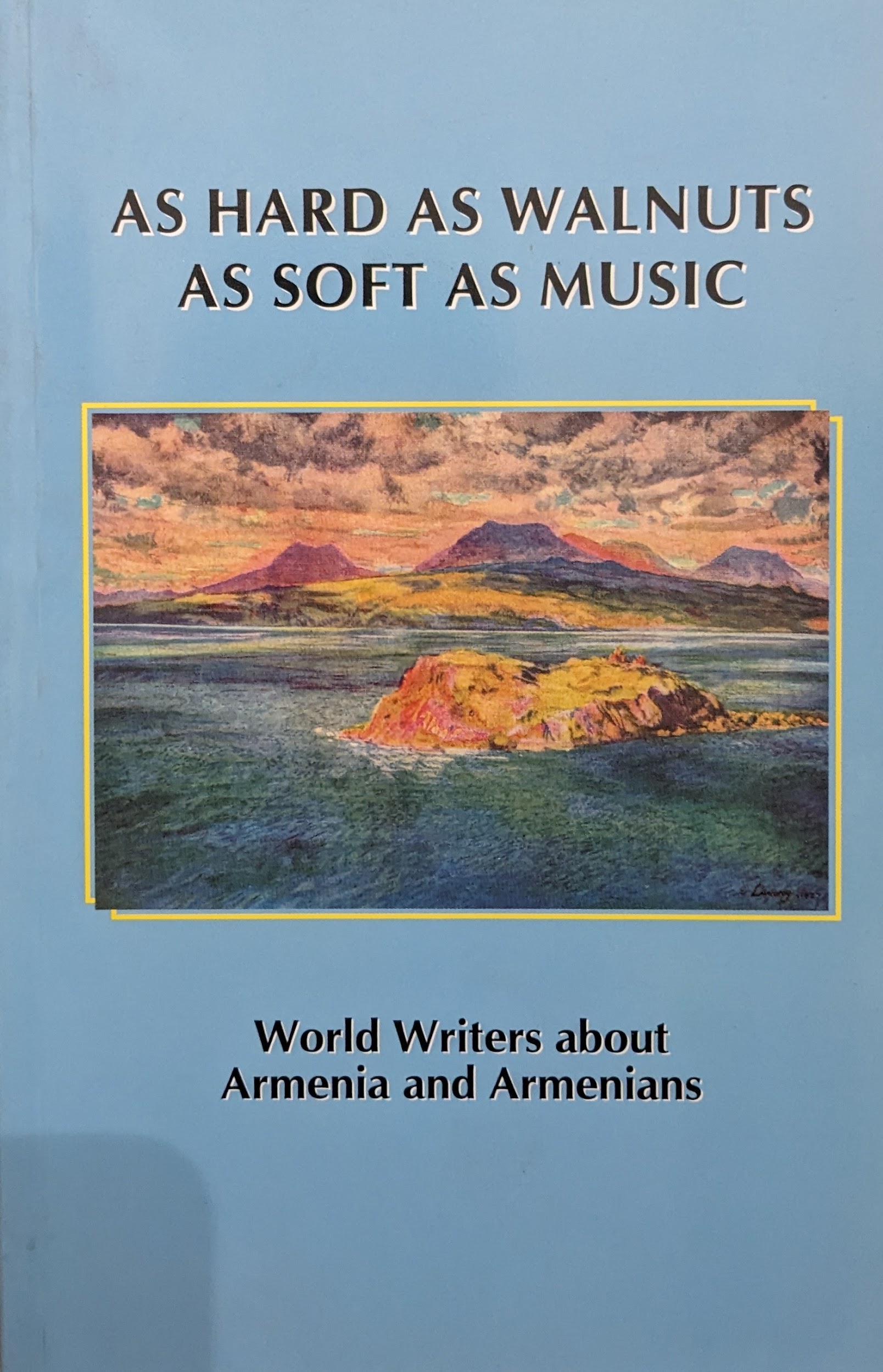 As hard as walnuts, as soft as music : World writers about Armenia and Armenians