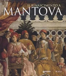 Il Rinascimento a Mantova. Ediz. illustrata (Dante)